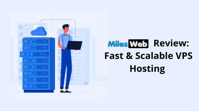 MilesWeb Review: Fast & Scalable VPS Hosting
